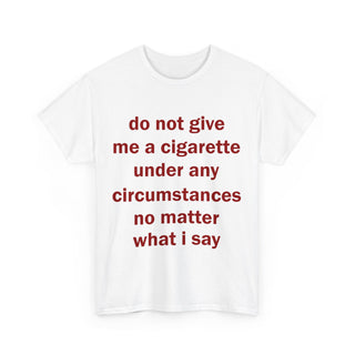 Do Not Give Me a Cigarette Graphic Tee