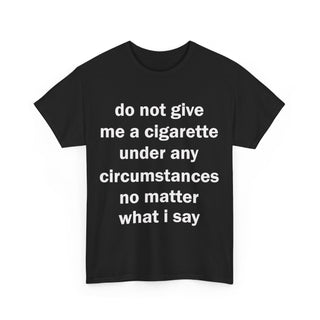 Do Not Give Me a Cigarette Graphic Tee