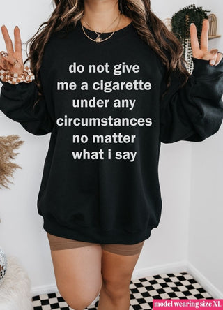 Do Not Give Me a Cigarette Sweatshirt