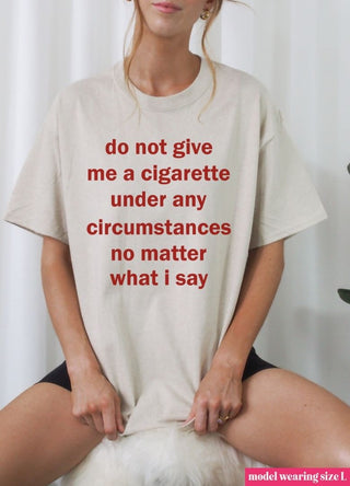 Do Not Give Me a Cigarette Graphic Tee