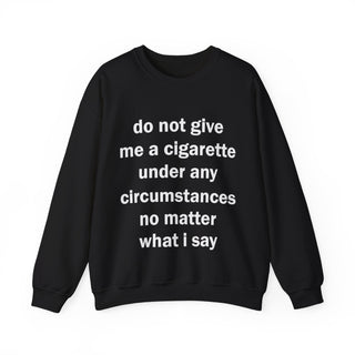 Do Not Give Me a Cigarette Sweatshirt