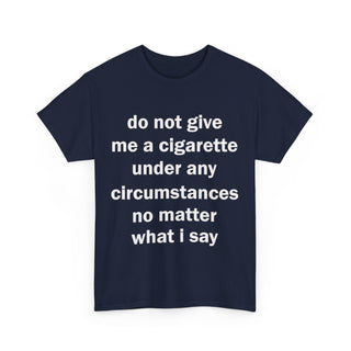 Do Not Give Me a Cigarette Graphic Tee